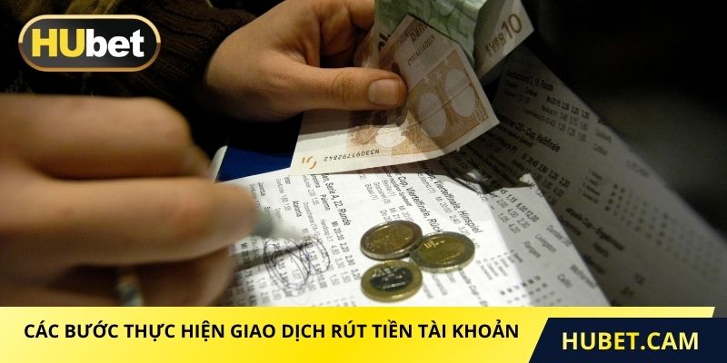 Các bước thực hiện giao dịch rút tiền tài khoản