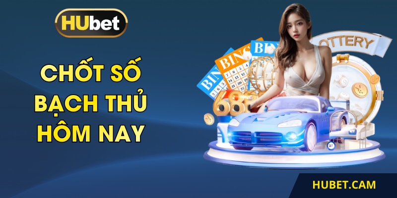 Chốt số bạch thủ hôm nay